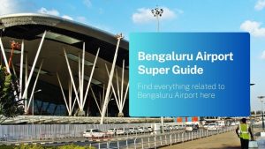 Bengaluru Airport Super Guide